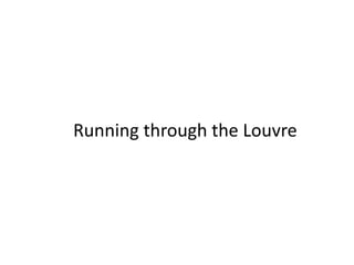 Running through the Louvre
 