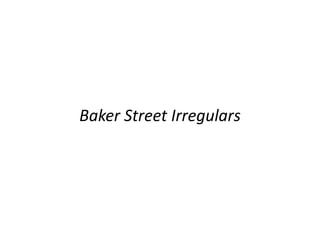 Baker Street Irregulars
 