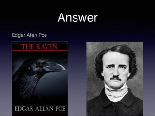 Answer
Edgar Allan Poe
 