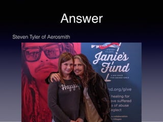 Answer
Steven Tyler of Aerosmith
 