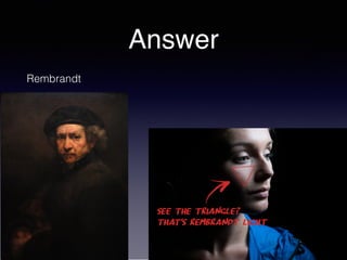 Answer
Rembrandt
 