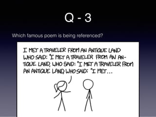 Q - 3
Which famous poem is being referenced?
 