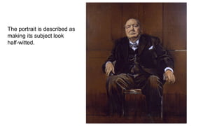 The portrait is described as
making its subject look
half-witted.
 