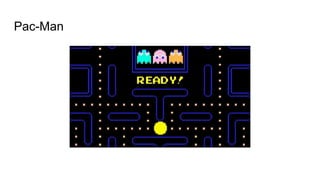 Pac-Man
 