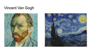 Vincent Van Gogh
 
