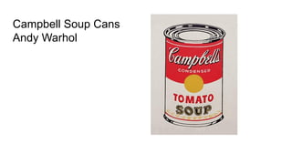 Campbell Soup Cans
Andy Warhol
 