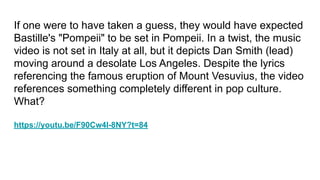 If one were to have taken a guess, they would have expected
Bastille's "Pompeii" to be set in Pompeii. In a twist, the music
video is not set in Italy at all, but it depicts Dan Smith (lead)
moving around a desolate Los Angeles. Despite the lyrics
referencing the famous eruption of Mount Vesuvius, the video
references something completely different in pop culture.
What?
https://youtu.be/F90Cw4l-8NY?t=84
 