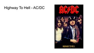 Highway To Hell - AC/DC
 