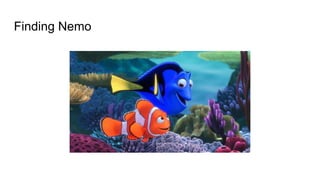 Finding Nemo
 