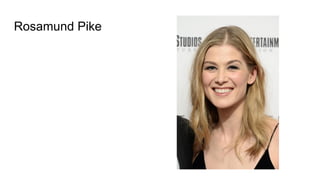 Rosamund Pike
 