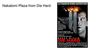 Nakatomi Plaza from Die Hard
 