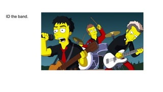 ID the band.
 