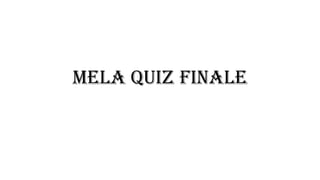 MELA Quiz Finale
 