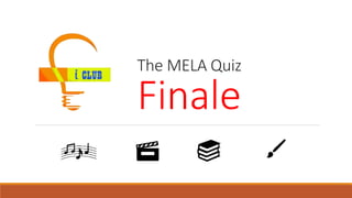 The MELA Quiz
Finale
 