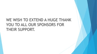 WE WISH TO EXTEND A HUGE THANK
YOU TO ALL OUR SPONSORS FOR
THEIR SUPPORT.
 
