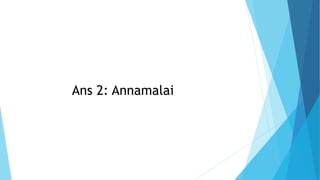 Ans 2: Annamalai
 