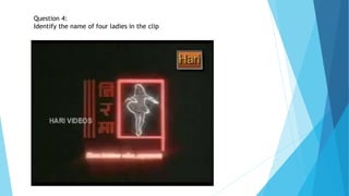 Question 4:
Identify the name of four ladies in the clip
 