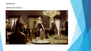 Question 8:
Identify the movie ;)
 