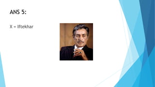 ANS 5:
X = Iftekhar
 