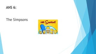 ANS 6:
The Simpsons
 