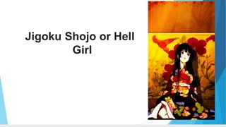 Jigoku Shojo or Hell
Girl
 