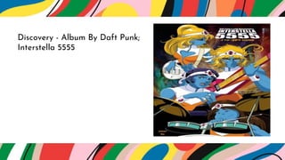 Discovery - Album By Daft Punk;
Interstella 5555
 