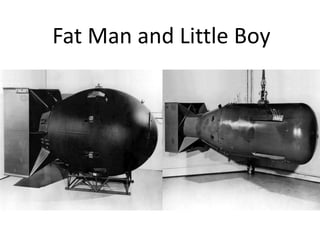 Fat Man and Little Boy
 