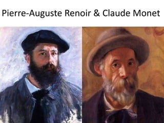 Pierre-Auguste Renoir & Claude Monet
 