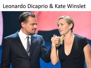 Leonardo Dicaprio & Kate Winslet
 