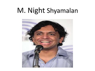 M. Night Shyamalan
 