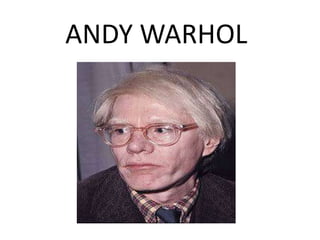 ANDY WARHOL
 
