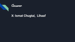 Answer
X: Ismat Chugtai, Lihaaf
 