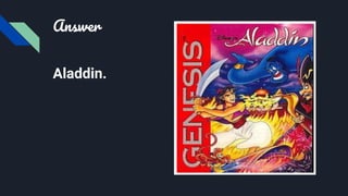 Answer
Aladdin.
 
