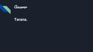 Answer
Tarana.
 
