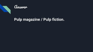 Answer
Pulp magazine / Pulp fiction.
 