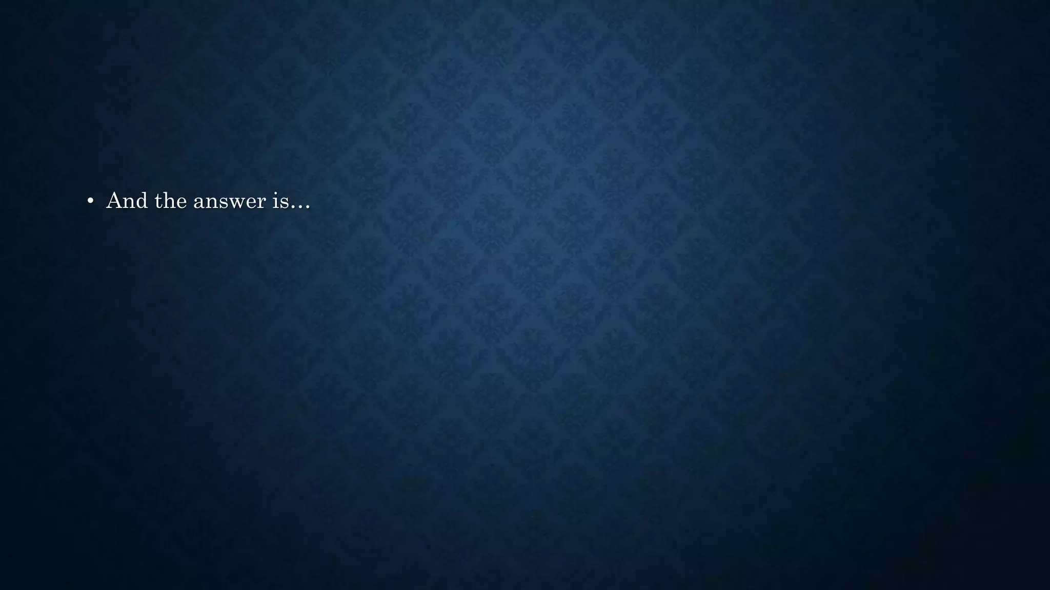 • And the answer is…
 