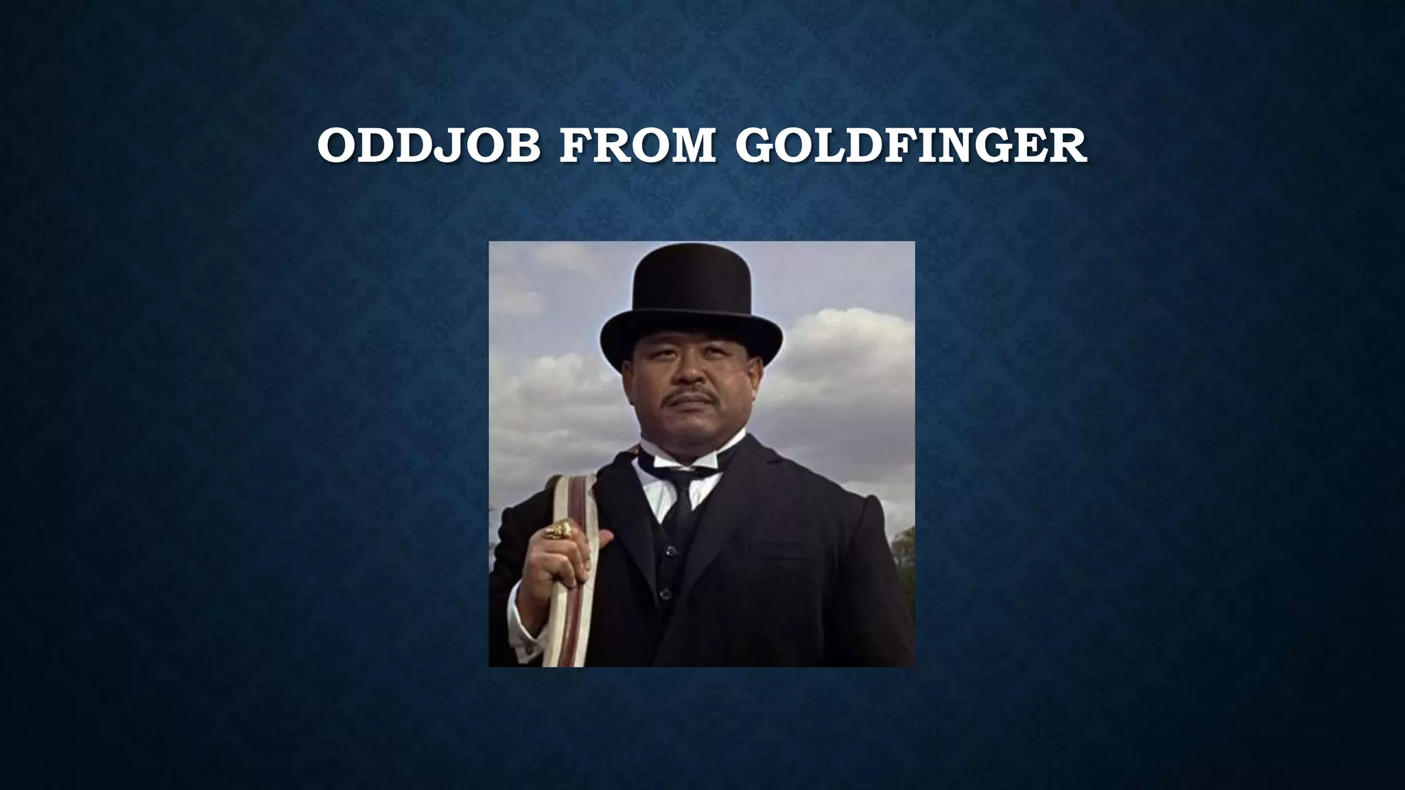 ODDJOB FROM GOLDFINGER
 