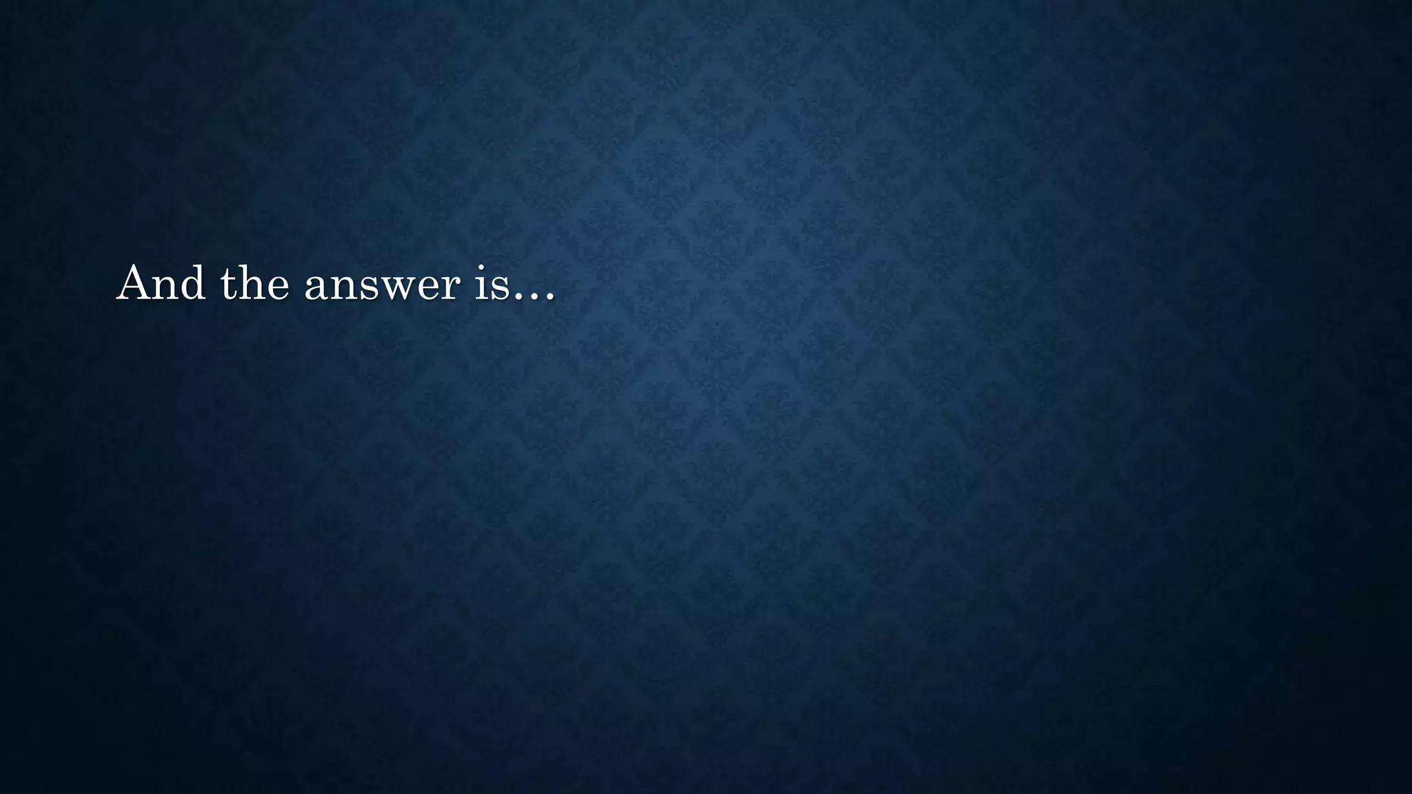 And the answer is…
 