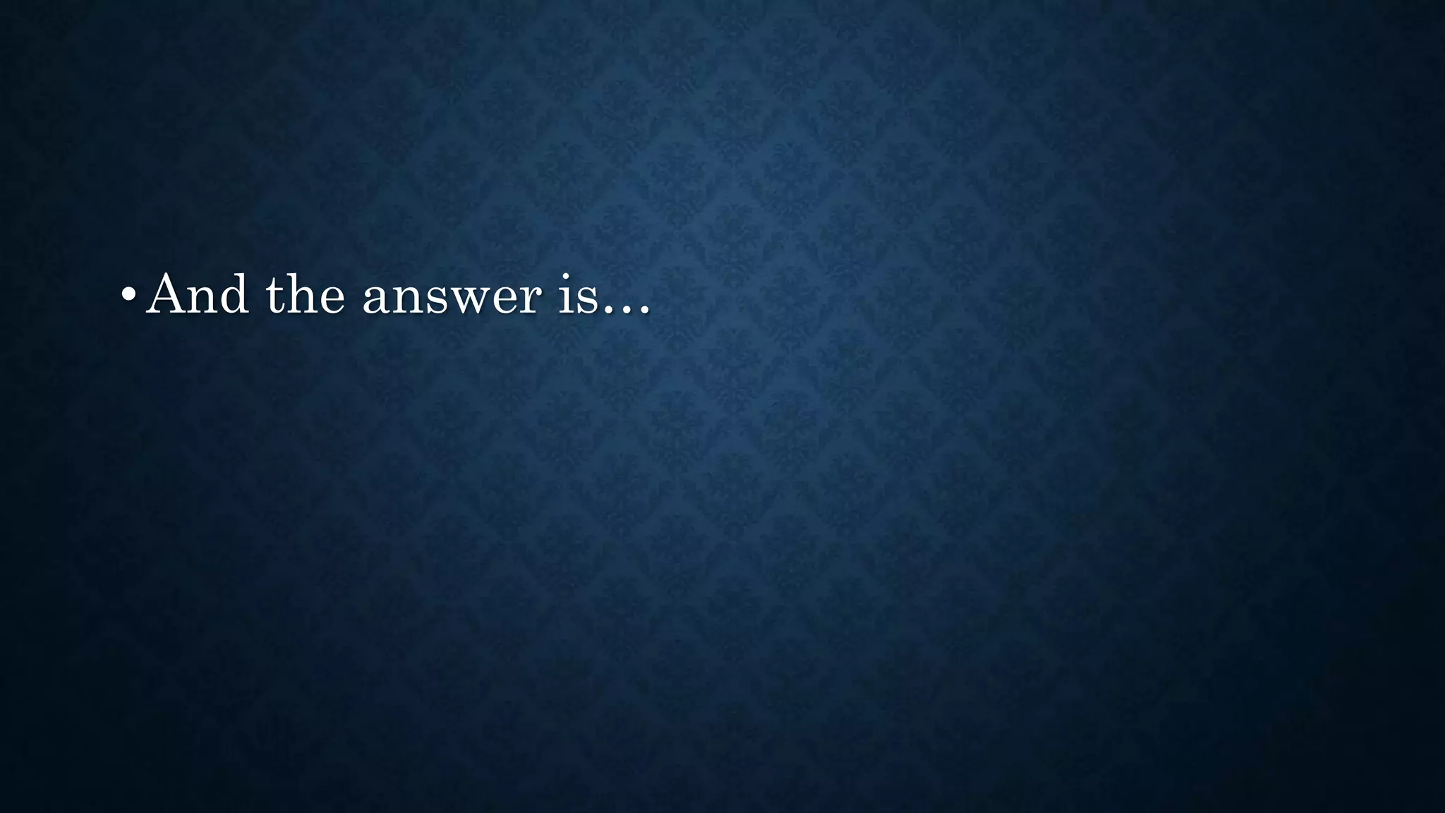 • And the answer is…
 