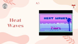 Heat
Waves
A5
 