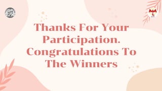 Thanks For Your
Participation.
Congratulations To
The Winners
 
