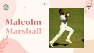 Malcolm
Marshall
A5
 
