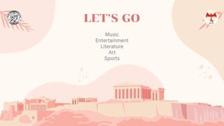 Music
Entertainment
Literature
Art
Sports
LET’S GO
 