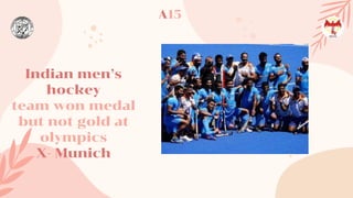 Indian men’s
hockey
team won medal
but not gold at
olympics
X- Munich
A15
 