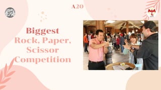Biggest
Rock, Paper,
Scissor
Competition
A20
 