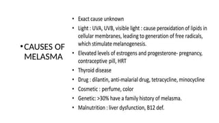 •CAUSES OF
MELASMA
 