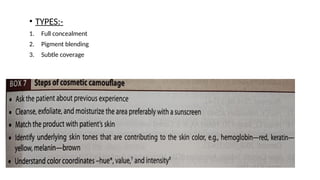 • TYPES:-
1. Full concealment
2. Pigment blending
3. Subtle coverage
 