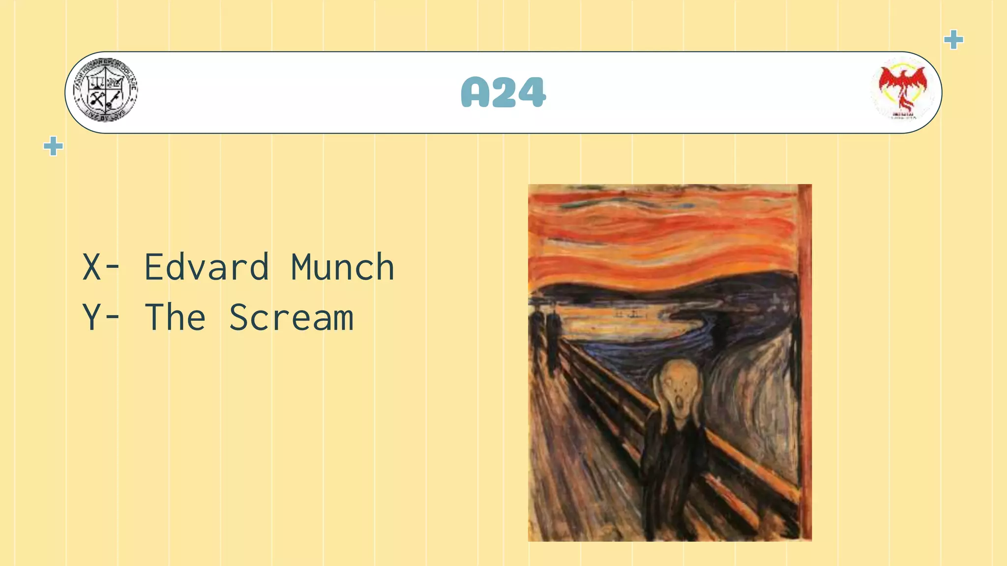 A24
X- Edvard Munch
Y- The Scream
 