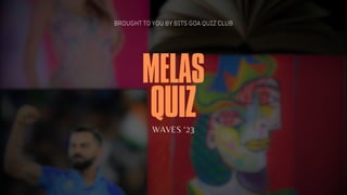 MELAS
QUIZ
BROUGHT TO YOU BY BITS GOA QUIZ CLUB
WAVES ‘23
 