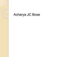 Acharya JC Bose
 